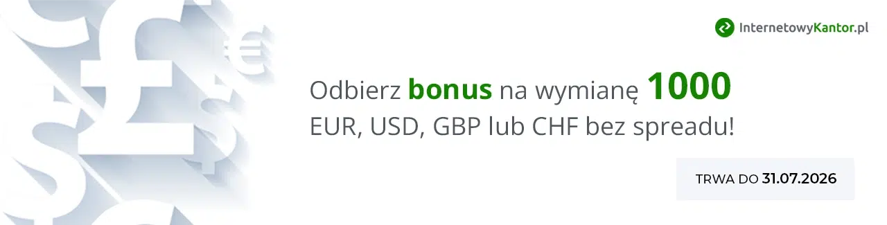 InternetowyKantor.pl – bonus na wymianę 1000 EUR, USD, GBP lub CHF bez spreadu, promocja ważna do 31.08.2026.