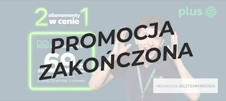 Promocja Plus – 2 abonamenty 5G w cenie 1 za 69 zł/mies. przez 2 lata. Oferta bezterminowa. Zadowolony mężczyzna na ciemnym tle, logo Plus w prawym górnym rogu. Napis promocja zakończona.