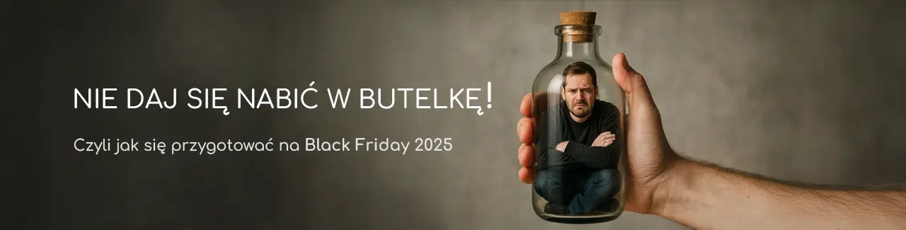Grafika promująca artykuł o Black Friday 2025 z hasłem „Nie daj się nabić w butelkę!” i zdjęciem mężczyzny zamkniętego w butelce. Przekaz ostrzega przed fałszywymi promocjami i zachęca do rozsądnych zakupów.