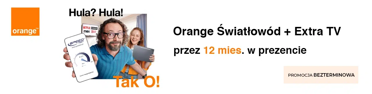 Orange – światłowód i TV nawet 12 miesięcy za 0 zł. Promocja bezterminowa. Uśmiechnięty mężczyzna pokazuje wynik testu prędkości internetu, w tle kobieta z tabletem i logotypy Netflix, CANAL+ oraz HBO Max. Hasła: „Hula? Hula!” i „Tak O!”.