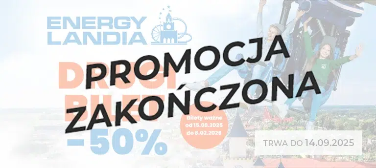 Energylandia wrzesień 2025 – promocja drugi bilet 50% taniej. Oferta obowiązuje przy zakupie do 14.09.2025, bilety ważne od 15.09.2025 do 8.02.2026. Największy park rozrywki w Polsce z rollercoasterami i atrakcjami dla całej rodziny. Po środku przezroczysty napis PROMOCJA ZAKOŃCZONA.