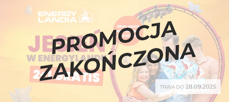 Promocja Energylandia 2+1 gratis – bilety ważne od 29.09.2025 do 8.02.2026, oferta trwa do 28.09.2025 r. Po środku napis PROMOCJA ZAKOŃCZONA.