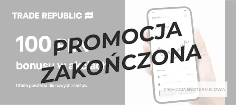 Mobilny baner promujący ofertę powitalną Trade Republic dla nowych klientów. Na czarnym tle widoczna jest informacja o możliwości otrzymania 100 PLN bonusu w akcjach po założeniu konta. Po prawej stronie znajduje się dłoń trzymająca smartfon z aplikacją Trade Republic prezentującą przykładowy portfel inwestycyjny, a w dolnej części umieszczono oznaczenie, że promocja jest bezterminowa. Po środku napis PROMOCJA ZAKOŃCZONA.